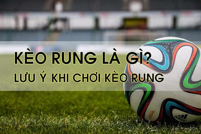 Có thể chơi kèo rung bất cứ thời điểm nào của trận đấu