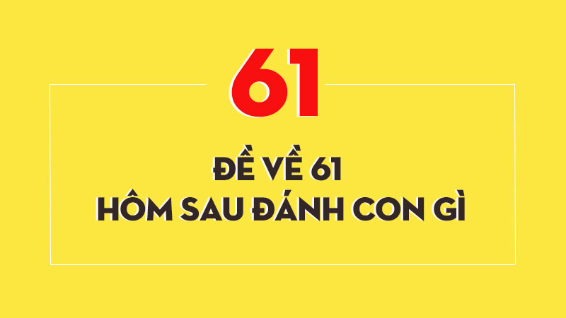 Thabet88 đề về 61 hôm sau đánh con gì