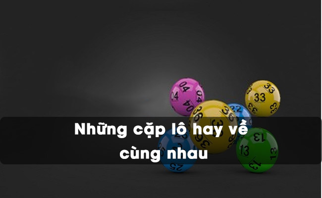 Thabet88 tìm hiểu các cặp lô hay về cùng nhau