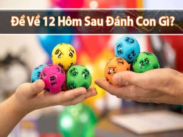 Theo Thabet88 đề về 12 hôm sau đánh con gì?