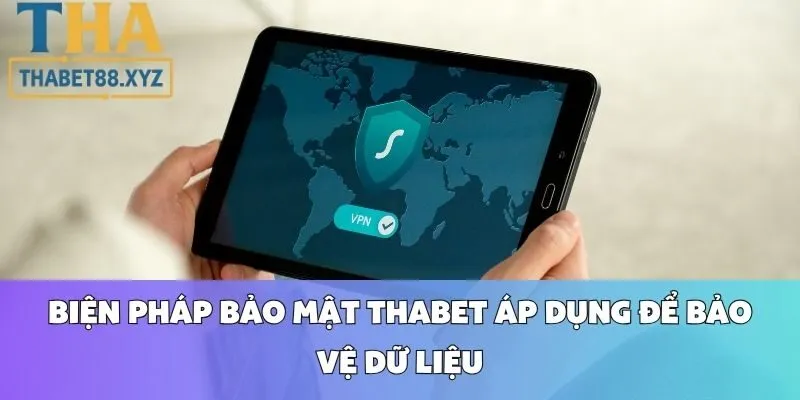 Biện Pháp Bảo Mật Thabet Áp Dụng Để Bảo Vệ Dữ Liệu