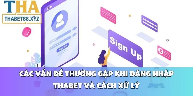 Các Vấn Đề Thường Gặp Khi Đăng Nhập Thabet Và Cách Xử Lý