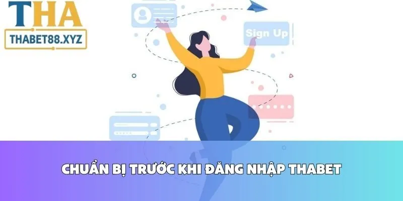Chuẩn Bị Trước Khi Đăng Nhập Thabet