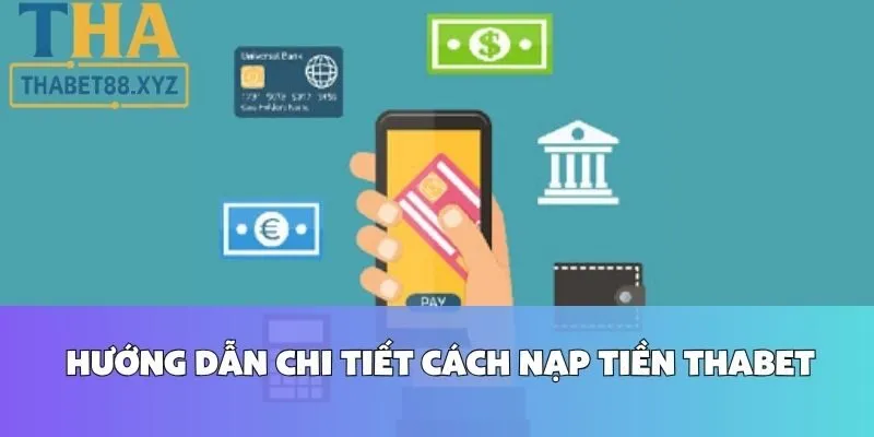 Hướng Dẫn Chi Tiết Cách Nạp Tiền Thabet