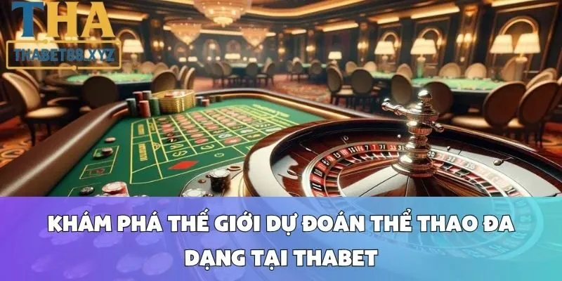 Khám Phá Thế Giới Dự Đoán Thể Thao Đa Dạng Tại Thabet
