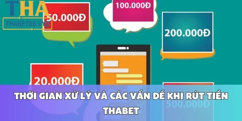 Thời Gian Xử Lý Và Các Vấn Đề Khi Rút Tiền Thabet